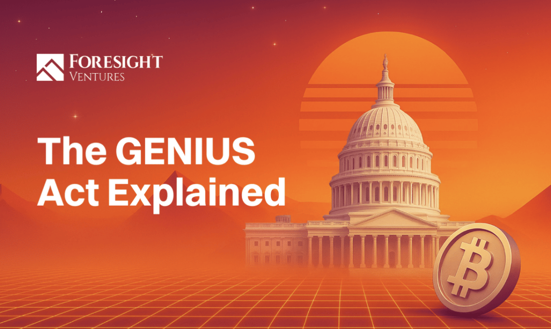Foresight Ventures Highlights GENIUS Act’s Transformative Impact on U.S. Stablecoin Regulation and Startup Innovation